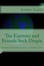 The Enemies and Friends Seek Utopia af Bobbie Kaald