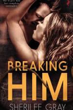 Breaking Him af Sherilee Gray
