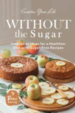 Sweeten Your Life Without the Sugar af Remi Morris