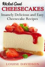 Wicked Good Cheesecakes af Louise Davidson