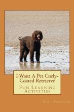 I Want A Pet Curly-Coated Retriever af Gail Forsyth