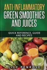 Anti-Inflammatory Green Smoothies and Juices af Lily Penrose