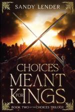 Choices Meant For Kings af Sandy Lender