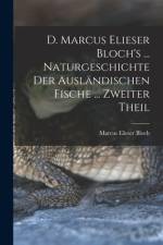 D. Marcus Elieser Bloch's ... Naturgeschichte Der Ausländischen Fische ... Zweiter Theil af Marcus Elieser Bloch