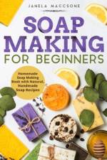 Soap Making for Beginners af Janela Maccsone
