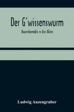 Der G'wissenswurm af Ludwig Anzengruber