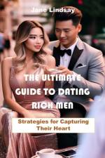 The Ultimate Guide to Dating Rich Men af Jane Lindsay
