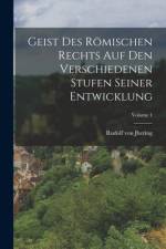 Geist Des Römischen Rechts Auf Den Verschiedenen Stufen Seiner Entwicklung; Volume 1 af Rudolf von Jhering