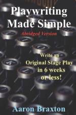 Playwriting Made Simple-Abridged Version af Aaron Braxton