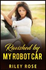 Ravished by My Robot Car af Riley Rose