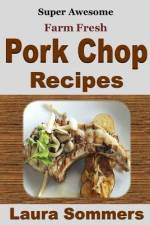 Super Awesome Farm Fresh Pork Chop Recipes! af Laura Sommers