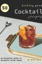 50 Kicking Good Cocktail Recipes