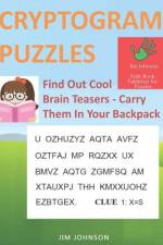 CRYPTOGRAM PUZZLES LARGE PRINT - Find Out Cool Brain Teasers - Carry Them In Your Backpack af Jim Johnson