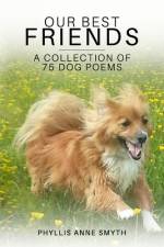 Our Best Friends (a collection of 75 dog poems) af Phyllis Anne Smyth