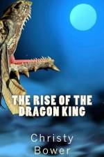 The Rise of the Dragon King af Christy Bower
