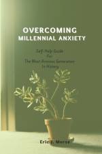 Overcoming Millennial Anxiety af Eric J Morse