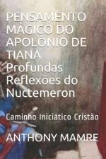 PENSAMENTO MÁGICO DO APOLÔNIO DE TIANA Profundas Reflexões do Nuctemeron af Anthony Mamre