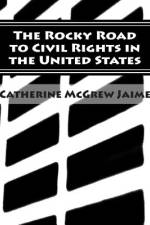 The Rocky Road to Civil Rights in the United States af Catherine McGrew Jaime