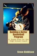 Building a Better Basketball Program af Steve Biddison