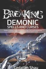 Breaking Demonic Spells and Curses af Gedaliah Shay