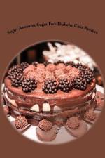 Super Awesome Sugar Free Diabetic Cake Recipes af Laura Sommers