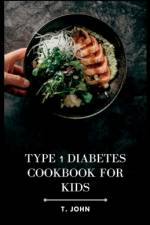 Type 1 Diabetes Cookbook for Kids af T John