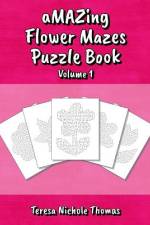 aMAZing Flower Mazes Puzzle Book - Volume 1 af Teresa Nichole Thomas