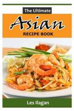 The Ultimate Asian Recipe Book af Les Ilagan