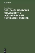 Die Longi temporis praescriptio im klassischen römischen Rechte af Josef Partsch