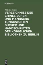 Verzeichniss der Chinesischen und Mandschu-Tungusischen Bücher und Handschriften der Königlichen Bibliothek zu Berlin af Wilhelm Schott