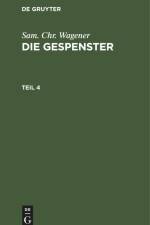Sam. Chr. Wagener: Die Gespenster. Teil 4 af Sam. Chr. Wagener
