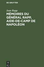 Mémoires du général Rapp, aide-de-camp de Napoléon af Jean Rapp