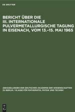 Bericht über die III. Internationale Pulvermetallurgische Tagung in Eisenach, vom 13.¿15. Mai 1965 af Degruyter