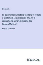 La Bête humaine; Histoire naturelle et sociale d'une famille sous le second empire, le dix-septième roman de la série des Rougon-Macquart af Emile Zola