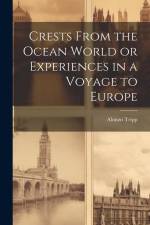 Crests From the Ocean World or Experiences in a Voyage to Europe af Alonzo Tripp