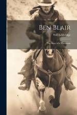 Ben Blair: The Story of a Plainsman af Will Lillibridge