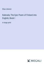 Kalevala; The Epic Poem of Finland into English, Book I