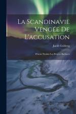 La Scandinavie Vengée de L'accusation: D'avoir Produit les Peoples Barbares af Jacob Graberg