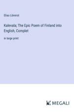 Kalevala; The Epic Poem of Finland into English, Complet