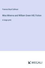 Miss Minerva and William Green Hill; Fiction af Frances Boyd Calhoun
