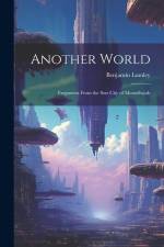 Another World: Fragments from the Star City of Montalluyah af Benjamin Lumley