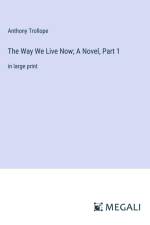 The Way We Live Now; A Novel, Part 1 af Anthony Trollope