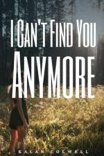 I Can't Find You Anymore af Kalan Colwell