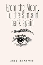 From the Moon, To the Sun and back again af Angelica Gomez
