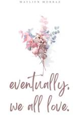 eventually, we all love. af Maylien Morraz
