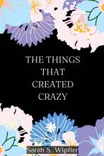 The Things That Created Crazy af Sarah S. Wipfler