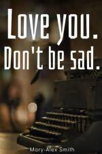 Love you. Don't be sad. af Mary-Alex Smith