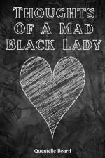 Thoughts Of A Mad Black Lady af Quentelle Beard