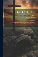 Hallelujah: Or, Britain's Second Remembrancer; Bringing to Remembrance (in Praiseful and Penitentia af George Wither