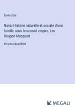 Nana; Histoire naturelle et sociale d'une famille sous le second empire, Les Rougon-Macquart af Emile Zola